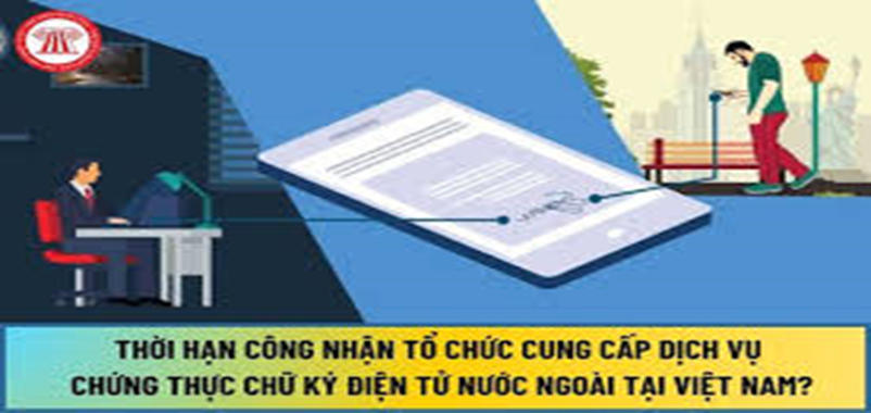 Hồ sơ công nhận tổ chức cung cấp dịch vụ chứng thực chữ ký điện tử nước ngoài tại Việt Nam